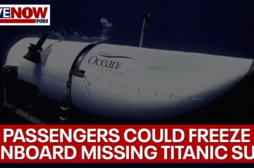 Missing Titanic tourist submarine: passengers could freeze, expert says | LiveNOW from FOX