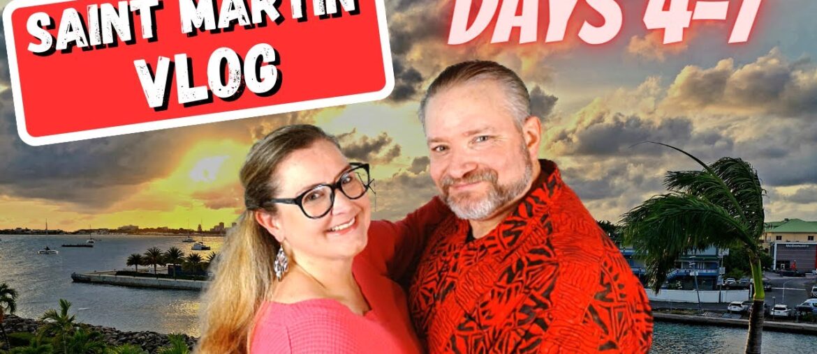 Days 4 thru 7 of our Vacation to St Martin (French: Saint-Martin; Dutch: Sint Maarten) - VLOG