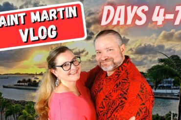 Days 4 thru 7 of our Vacation to St Martin (French: Saint-Martin; Dutch: Sint Maarten) - VLOG