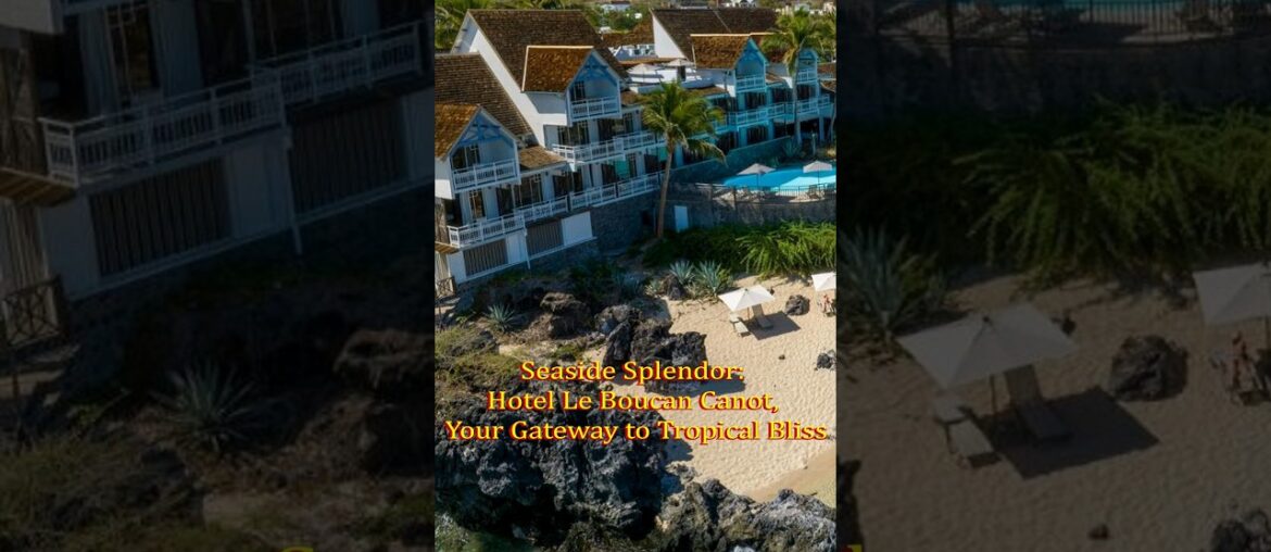 SEASIDE SPLENDOR: HOTEL LE BOUCAN CANOT,  YOUR GATEWAY TO TROPICAL BLISS #shorts