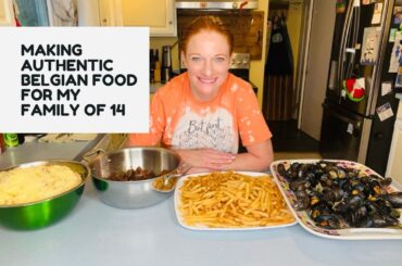 MAKING AUTHENTIC BELGIAN FOOD FOR MY FAMILY OF 14