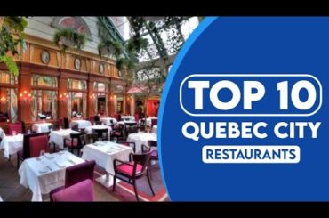 10 Best Restaurants In Quebec City | Best Places To Eat In Quebec City