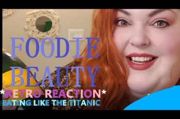 Foodie Beauty: Titanic Timewarp Retro Mukbang (Reaction)  Then: {8/27/20}  Today: 6/28/23