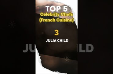 Top 5 Celebrity Chefs (French Cuisine)