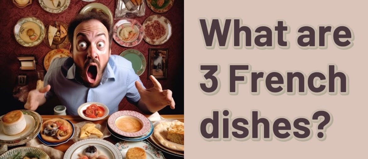 What are 3 French dishes?