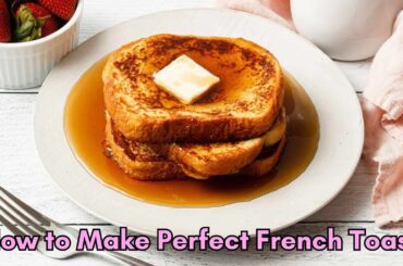How to Make Perfect French Toast