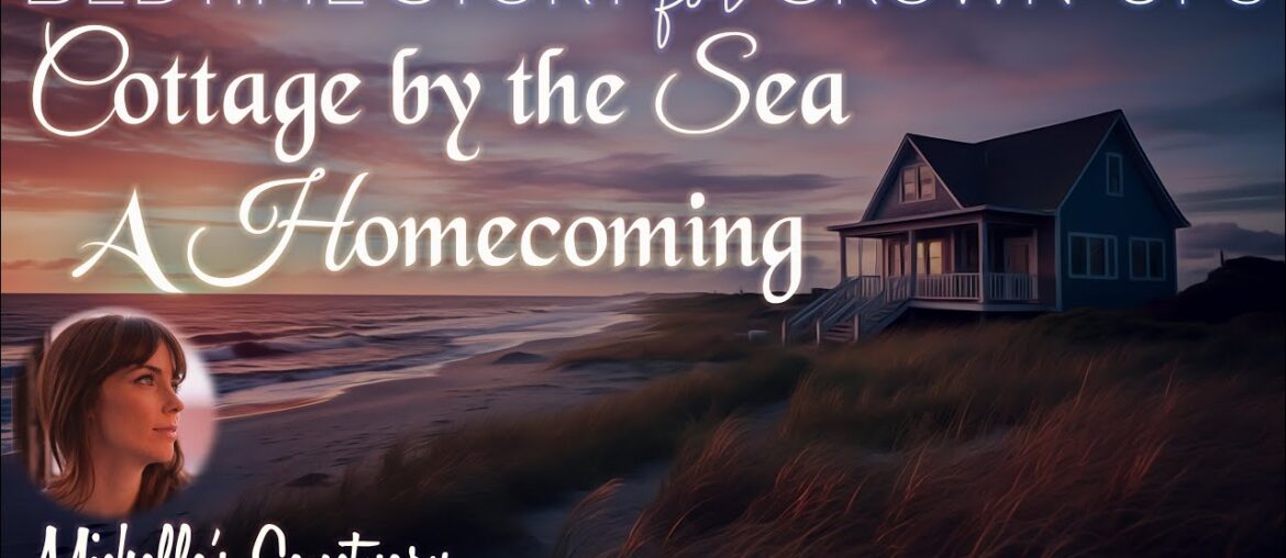 Sleep Story | COTTAGE BY THE SEA: A HOMECOMING | Cozy Bedtime Story for Grown-Ups w/Ocean Sounds