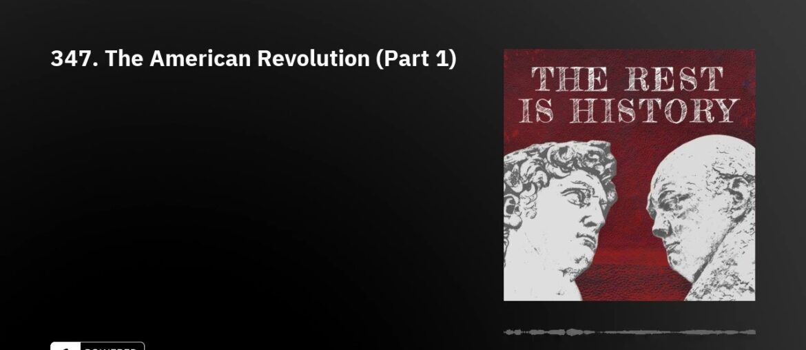 347. The American Revolution (Part 1) 347. The American Revolution (Part 1)