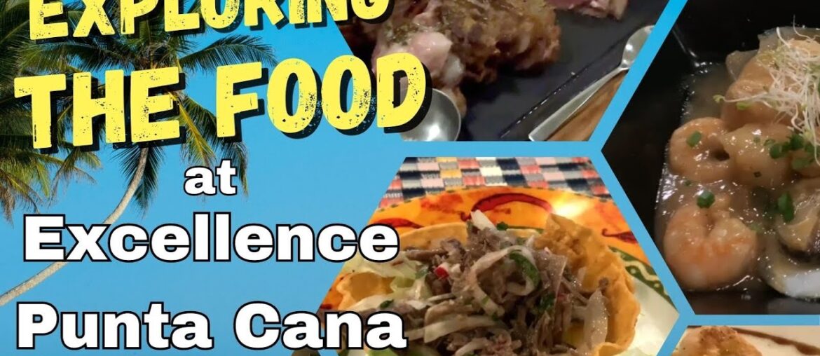 Exploring the Food Excellence Punta Cana Resort Exploring the Food Excellence Punta Cana Resort