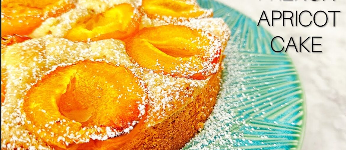Moist and Delicate Apricot Cake | French Recipe Moist and Delicate Apricot Cake | French Recipe