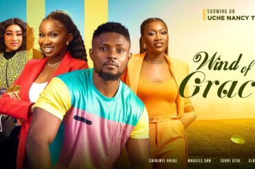 WIND OF GRACE (New Movie) Maurice Sam, Sonia Uche, Chinenye Nnebe 2023 Nigerian Nollywood Movie