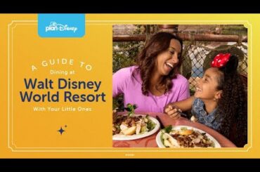 A Guide To Dining at Walt Disney World With Your Little Ones | planDisney