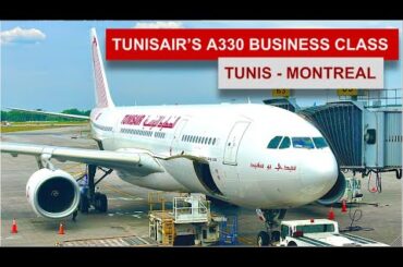 TUNISAIR A330 BUSINESS CLASS: Only Transatlantic Route from Tunis to Montreal
