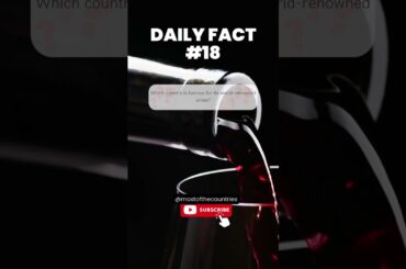 Daily Fact #18 Which country is famous for its world-renowned wines?