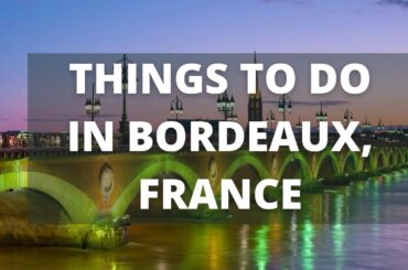 Bordeaux France Travel Guide: 12 BEST Things To Do In Bordeaux
