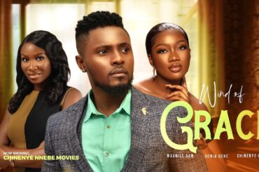 WIND OF GRACE (New Movie) Maurice Sam, Sonia Uche, Chinenye Nnebe 2023 Nigerian Nollywood Movie