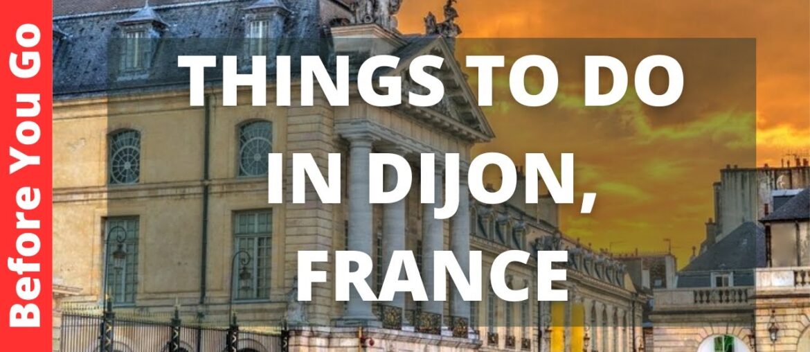 Dijon France Travel Guide: 11 BEST Things To Do In Dijon