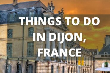 Dijon France Travel Guide: 11 BEST Things To Do In Dijon