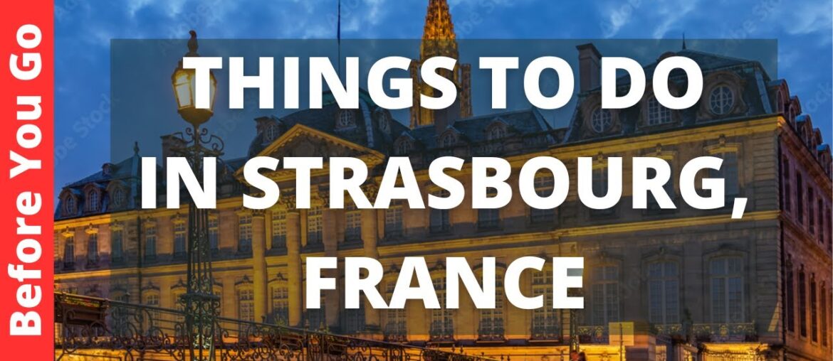 Strasbourg France Travel Guide: 13 BEST Things To Do In Strasbourg