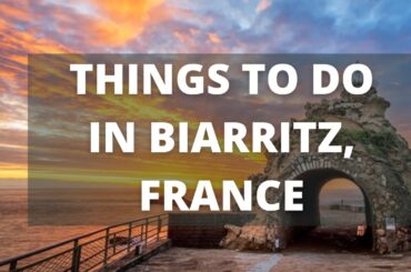 Biarritz France Travel Guide: 13 BEST Things To Do In Biarritz