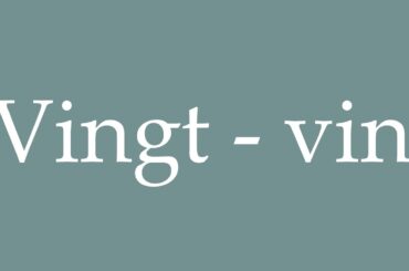 How to Pronounce ''Vingt - vin'' (Twenty - wine) Correctly in French