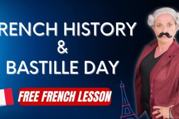 Learn about French History and Bastille Day - Free Full French Lesson