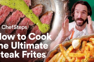 We Unlocked the Secret Behind France's Most Famous Steak Frites | ChefSteps