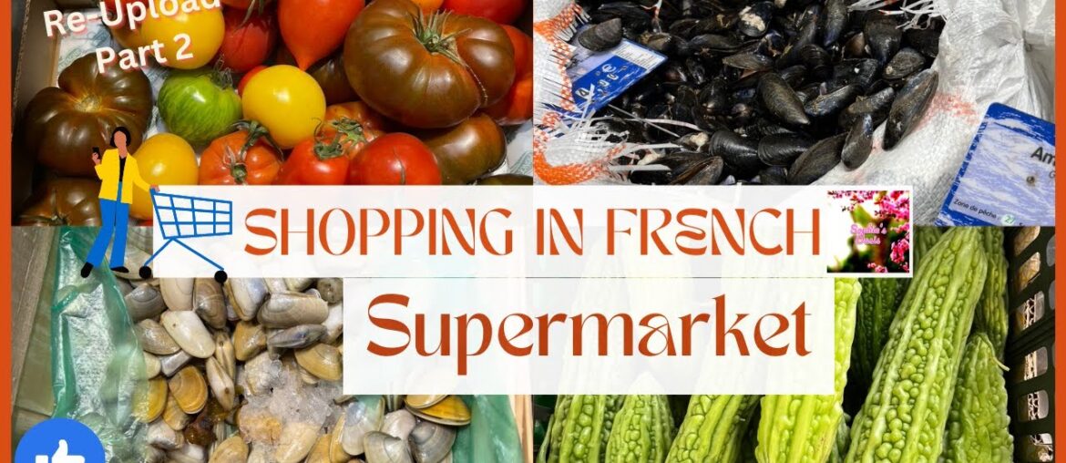 Re – Upload Part 2: Shopping in French Supermarket Re - Upload Part 2: Shopping in French Supermarket