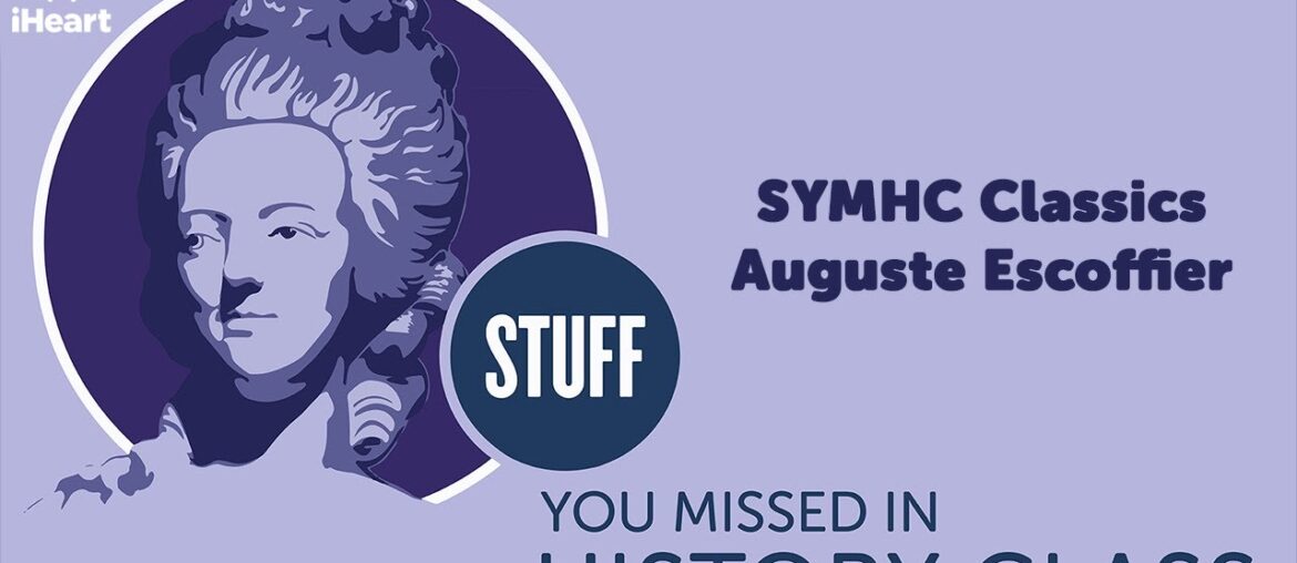 SYMHC Classics: Auguste Escoffier | STUFF YOU MISSED IN HISTORY CLASS