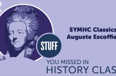 SYMHC Classics: Auguste Escoffier | STUFF YOU MISSED IN HISTORY CLASS