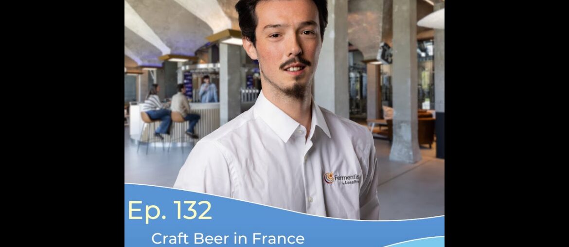 GBM 132   Fermentation, Craft Beer and France, with Hugo Picard
