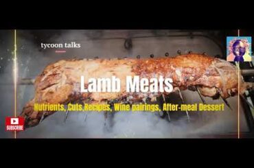 Lamb Meats-Facts, Wines Pairings, Cooking Tips, Recipes, Dinings, and After-meal Desserts