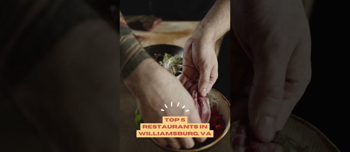 Top 5 Restaurants in Williamsburg, VA That You Need to Try!