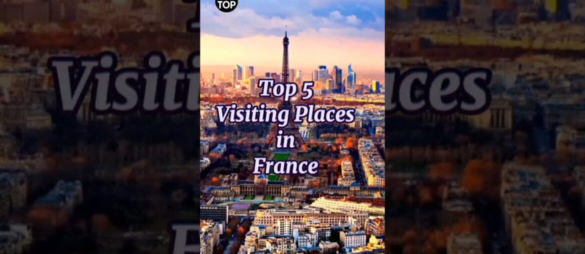 Top 5 Visiting Places in France| TopPlaces