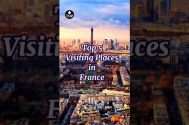 Top 5 Visiting Places in France| TopPlaces