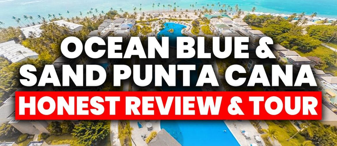 Ocean Blue and Sand Punta Cana Resort | (HONEST Review & Full Tour)