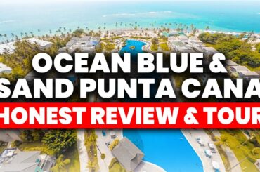 Ocean Blue and Sand Punta Cana Resort | (HONEST Review & Full Tour)