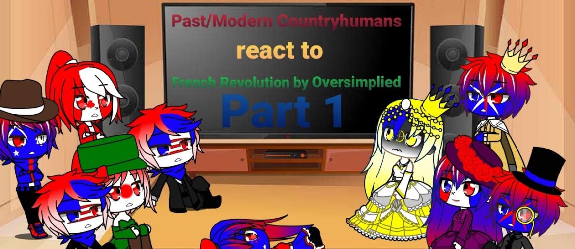 Past/Modern Countryhumans react to French Revolution by Oversimplied Part 1