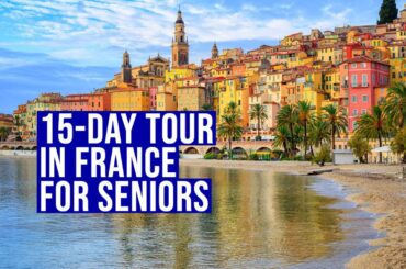 15-day tour in France for seniors + TIPS