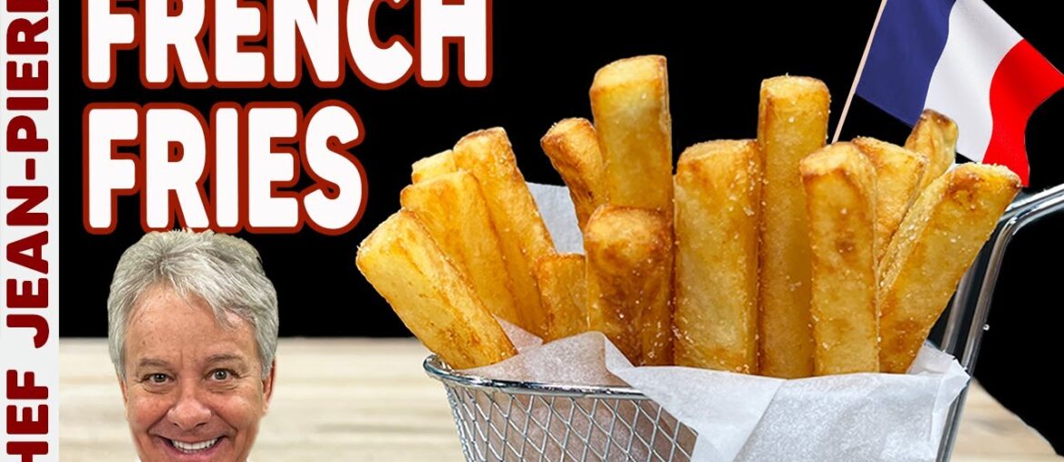 How To Make Perfect French Fries | Chef Jean-Pierre