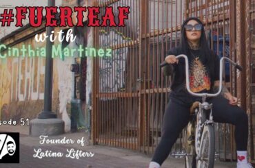 Episode 51 #FuerteAF with Cinthia Martinez