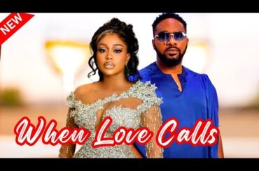 WHEN LOVE CALLS - New Nollywood romantic movie starring Uche Montana and Uzor  Arukwe