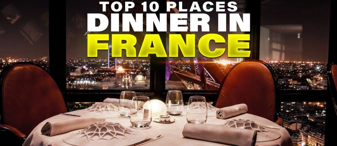 Top 10 Places to Have Dinner in France | Best Restaurants in Paris Top 10 Places to Have Dinner in France | Best Restaurants in Paris