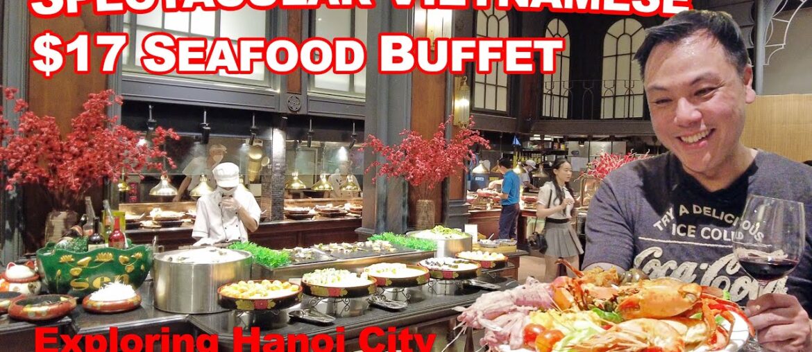 Incredible $17 Luxury Vietnamese Seafood Buffet in Hanoi Incredible $17 Luxury Vietnamese Seafood Buffet in Hanoi