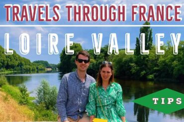 LOIRE VALLEY ULTIMATE TRAVEL GUIDE & TIPS - Where to Eat, Visit and Things to Do