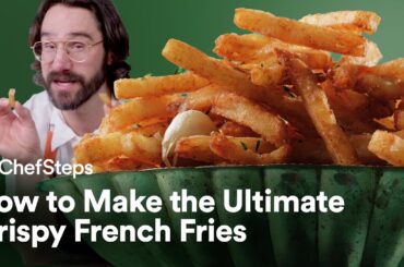 The Secret to Super Crispy French Fries | ChefSteps