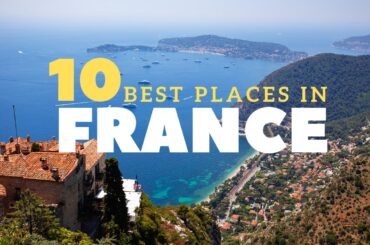 10 Best Places To visit in France -  Travel Video