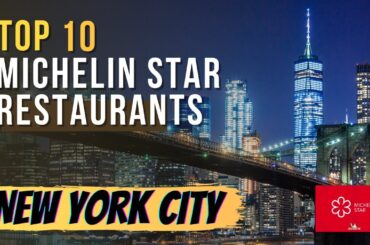 Top 10 Michelin Star Restaurants in New York City, New York