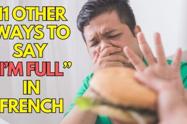 11 Other ways to say I’M FULL in French
