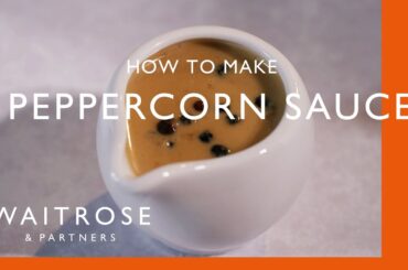 How To Make Peppercorn Sauce | Cookery School | Waitrose